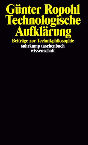 Technologische Aufklärung: Beiträge zur Technikphilosophie (Broschiert) von Günter Ropohl (Autor) (Suhrkamp Taschenbuch Wissenschaft) (German Edition)