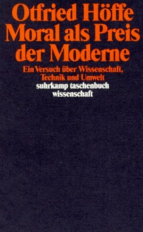 Moral als Preis der Moderne: Ein Versuch über Wissenschaft, Technik und Umwelt (Suhrkamp Taschenbuch Wissenschaft) (German Edition)