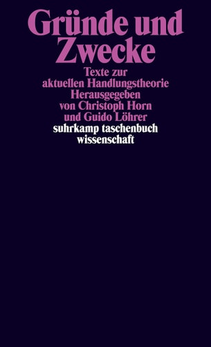Gründe und Zwecke Texte zur aktuellen Handlungstheorie