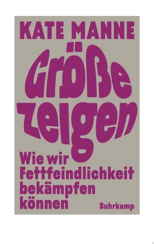 Größe zeigen Wie wir Fettfeindlichkeit bekämpfen können | Das gefeierte Debattenbuch aus den USA Shortlist National Book Award 2024