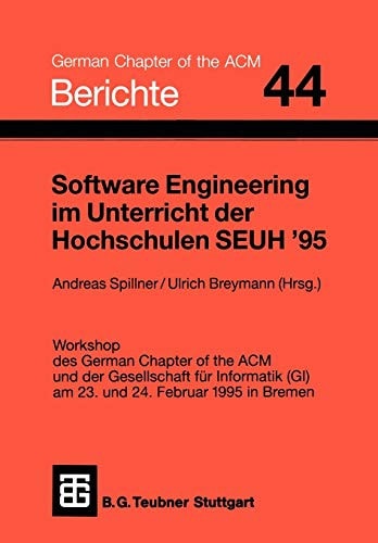 Software Engineering im Unterricht der Hochschulen SEUH ’95 Workshop des German Chapter of the ACM und der Gesellschaft für Informatik (GI) am 23. und 24. Februar 1995 in Bremen