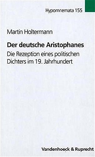 Der Deutsche Aristophanes: Die Rezeption Eines Politischen Dichters Im 19. Jahrhundert (Asthetik Um 1800, 155) (German Edition)