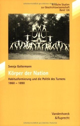 Korper der Nation: Habitusformierung und die Politik des Turnens 1860-1890 (Kritische Studien zur Geschichtswissenschaft) (Psychoanalytische Blatter, 126) (German Edition)