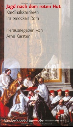 Jagd nach dem roten Hut Kardinalskarrieren im barocken Rom