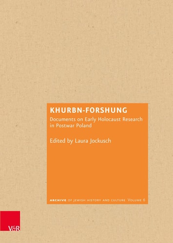 Khurbn-Forshung Documents on Early Holocaust Research in Postwar Poland