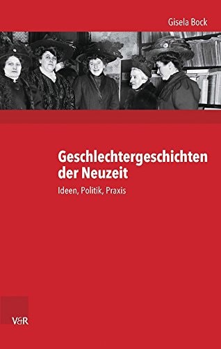 Geschlechtergeschichten der Neuzeit Ideen, Politik, Praxis