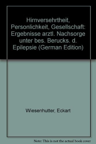 Hirnversehrtheit, Persönlichkeit, Gesellschaft Ergebnisse ärztl. Nachsorge unter bes. Berücks. d. Epilepsie