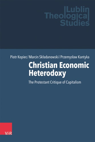 Christian Economic Heterodoxy The Protestant Critique of Capitalism