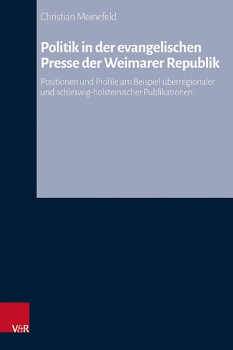 Politik in der evangelischen Presse der Weimarer Republik Positionen und Profile am Beispiel überregionaler und schleswig-holsteinischer Publikationen