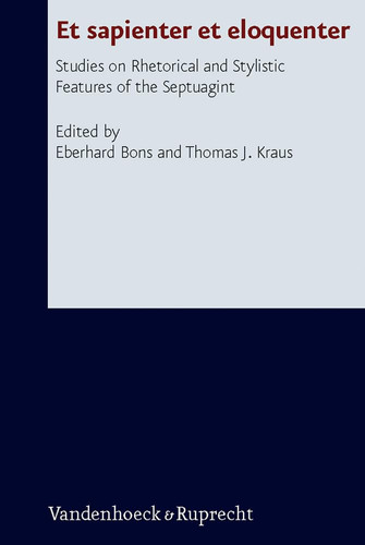 Et sapienter et eloquenter: Studies on Rhetorical and Stylistic Features of the Septuagint (Forschungen Zur Religion Und Literatur Des Alten Und Neuen ... 241) (English, Greek and German Edition)