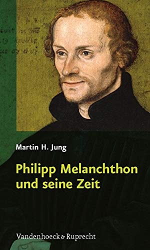 Philipp Melanchthon und seine Zeit (German Edition)