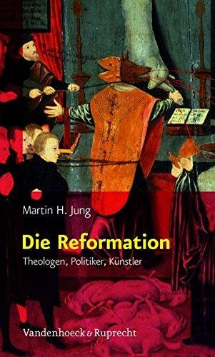 Die Reformation Theologen, Politiker, Künstler