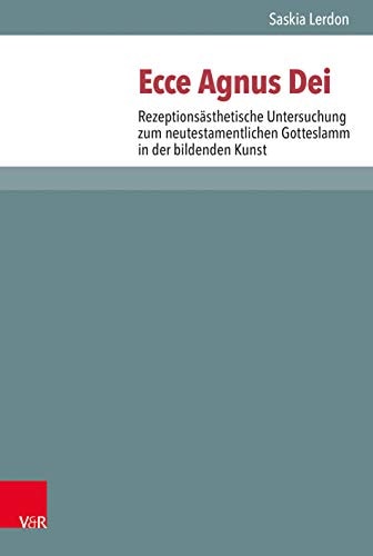 Ecce agnus dei rezeptionsästhetische Untersuchung zum neutestamentlichen Gotteslamm in der bildenden Kunst