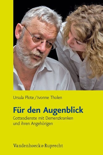 Für den Augenblick Gottesdienste mit Demenzkranken und ihren Angehörigen