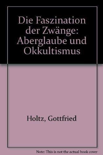 Die Faszination der Zwänge Aberglaube und Okkultismus