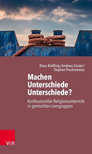 Machen Unterschiede Unterschiede? konfessioneller Religionsunterricht in gemischten Lerngruppen : Ansichten - Einsichten - Aussichten