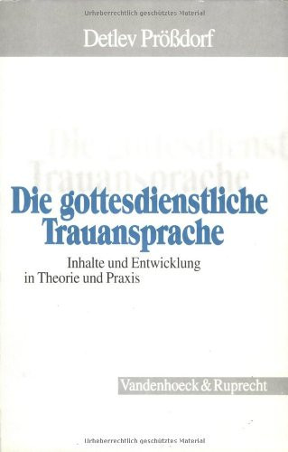 Die gottesdienstliche Trauansprache Inhalte und Entwicklung in Theorie und Praxis