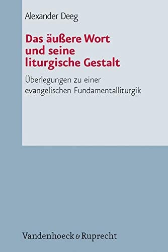 Das äussere Wort und seine liturgische Gestalt Überlegungen zu einer evangelischen Fundamentalliturgik