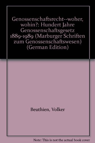 Genossenschaftsrecht--woher, wohin?: Hundert Jahre Genossenschaftsgesetz 1889-1989 (Marburger Schriften zum Genossenschaftswesen) (German Edition)