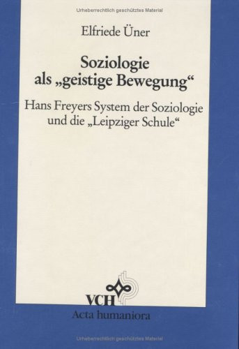 Soziologie ALS Geistige Bewegung: Hans Freyers System Der Soziologie Und Die Leipziger Schule