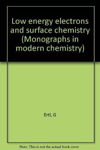 Low Energy Electrons and Surface Chemistry (Monographs in Modern Chemistry; Vol. 4)