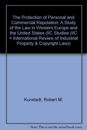 The Protection of Personal and Commercial Reputation: A Study of the Law in Western Europe and the United States (IIC Studies (IIC = International Review of Industrial Property & Copyright Law))