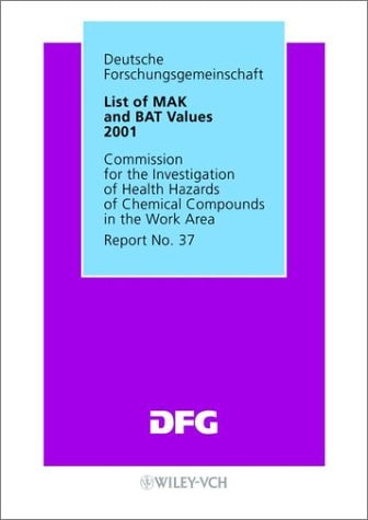 List of MAK and BAT Values 2001 Maximum Concentrations and Biological Tolerance Values at the Workplace. Report No. 37