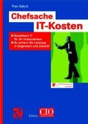 Chefsache IT-Kosten bezahlbare IT für Ihr Unternehmen ; so sichern Sie Leistung in Gegenwart und Zukunft ; [mit Online-Service zum Buch]