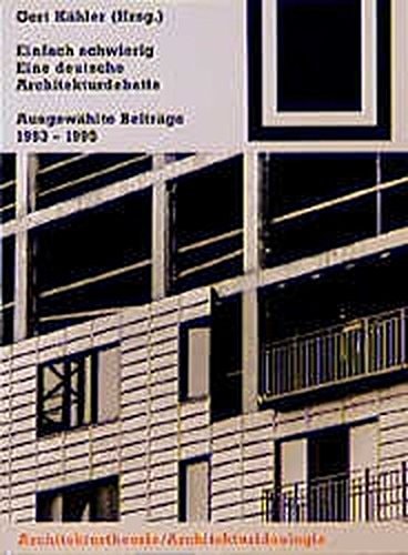 Einfach schwierig: Eine deutsche Architekturdebatte Ausgewählte Beiträge 1993 - 1995 (German Edition)