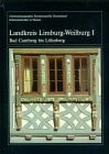 Kulturdenkmäler in Hessen Denkmaltopographie Bundesrepublik Deutschland. Landkreis Limburg-Weilburg : 1, Bad Camberg bis Löhnberg. / Falko Lehmann