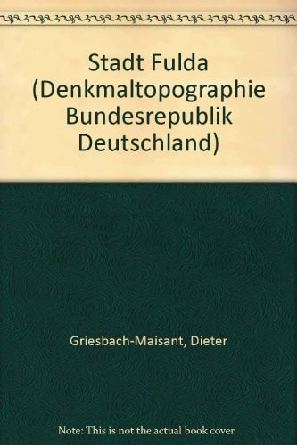 Kulturdenkmäler in Hessen Denkmaltopographie Bundesrepublik Deutschland. Stadt Fulda / Dieter Griesbach-Maisant