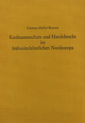 Kaufmannsschutz und Handelsrecht im frühmittelalterlichen Nordeuropa