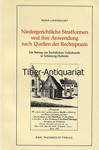 Niedergerichtliche Strafformen und ihre Anwendung nach Quellen der Rechtspraxis: Ein Beitrag zur rechtlichen Volkskunde in Schleswig-Holstein (Studien ... Schleswig-Holsteins) (German Edition)