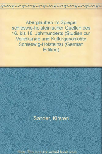 Aberglauben im Spiegel schleswig-holsteinischer Quellen des 16. bis 18. Jahrhunderts (Studien zur Volkskunde und Kulturgeschichte Schleswig-Holsteins) (German Edition)