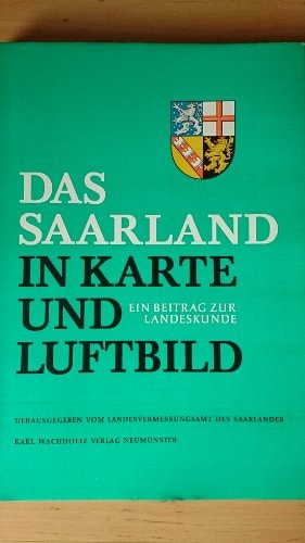 Das Saarland in Karte und Luftbild ein Beitrag zur Landeskunde