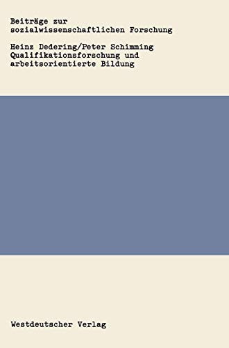 Qualifikationsforschung und arbeitsorientierte Bildung: Ein Analyse von Konzepten zur Arbeitsqualifikation aus pädagogischer Sicht (Beiträge zur ... Forschung, 69) (German Edition)