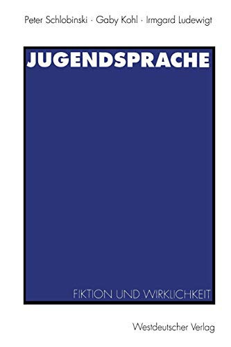 Jugendsprache: Fiktion und Wirklichkeit (German Edition)