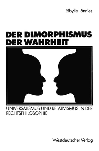 Der Dimorphismus der Wahrheit: Universalismus und Relativismus in der Rechtsphilosophie (German Edition)