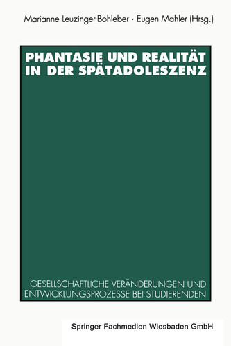 Phantasie und Realität in der Spätadoleszenz Gesellschaftliche Veränderungen und Entwicklungsprozesse bei Studierenden