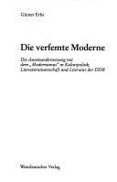 Die verfemte Moderne: Die Auseinandersetzung mit dem "Modernismus" in Kulturpolitik, Literaturwissenschaft und Literatur der DDR (Schriften des ... Forschung der FU Berlin) (German Edition)