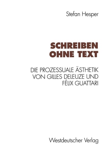 Schreiben ohne Text: Die prozessuale Ästhetik von Gilles Deleuze und Félix Guattari (German Edition)