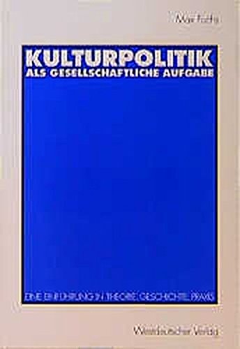 Kulturpolitik als gesellschaftliche Aufgabe Eine Einführung in Theorie, Geschichte, Praxis