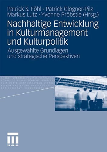 Nachhaltige Entwicklung in Kulturmanagement und Kulturpolitik Ausgewählte Grundlagen und strategische Perspektiven