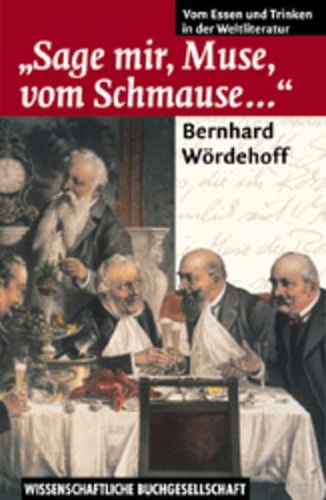 Sage mir, Muse, vom Schmause-- vom Essen und Trinken in der Weltliteratur