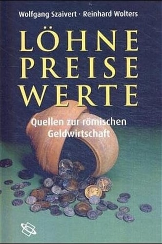 Lohne, Preise, Werte: Quellen zur romischen Geldwirtschaft
