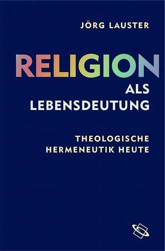 Religion als Lebensdeutung theologische Hermeneutik heute