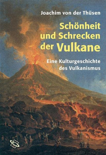 Schönheit und Schrecken der Vulkane zur Kulturgeschichte des Vulkanismus