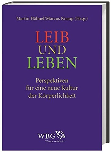 Leib und Leben Perspektiven für eine neue Kultur der Körperlichkeit