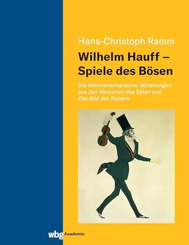 Wilhelm Hauff - Spiele des Bösen die Märchenalmanache, Mitteilungen aus den Memoiren des Satan und Das Bild des Kaisers