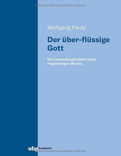Der über-flüssige Gott die Lebenstauglichkeit eines fragwürdigen Wortes